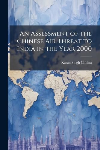 Cover image for An Assessment of the Chinese Air Threat to India in the Year 2000