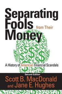 Cover image for Separating Fools from Their Money: A History of American Financial Scandals