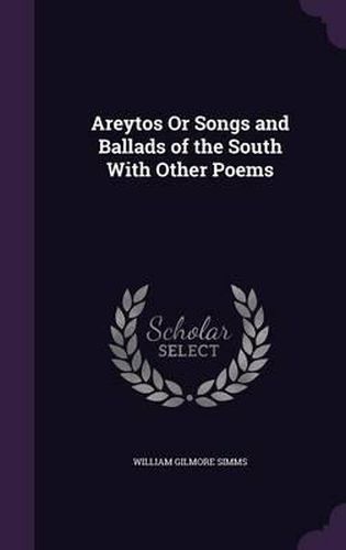 Cover image for Areytos or Songs and Ballads of the South with Other Poems