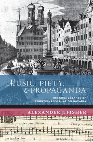 Cover image for Music, Piety, and Propaganda: The Soundscape of Counter-Reformation Bavaria