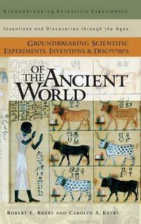 Cover image for Groundbreaking Scientific Experiments, Inventions, and Discoveries of the Ancient World