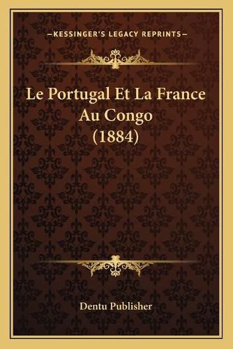 Cover image for Le Portugal Et La France Au Congo (1884)