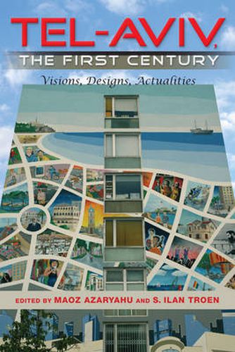 Cover image for Tel-Aviv, the First Century: Visions, Designs, Actualities