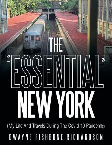 Cover image for The 'Essential' New York (My Life and Travels During the Covid-19 Pandemic)