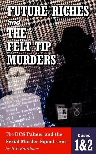 Cover image for FUTURE RICHES and THE FELT TIP MURDERS: Cases 1 & 2 from the DCS Palmer and the Serial Murder squad series