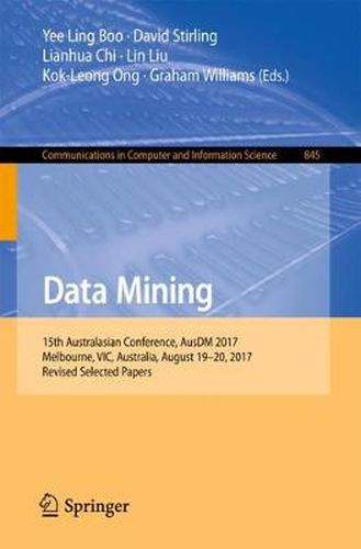 Data Mining: 15th Australasian Conference, AusDM 2017, Melbourne, VIC, Australia, August 19-20, 2017, Revised Selected Papers