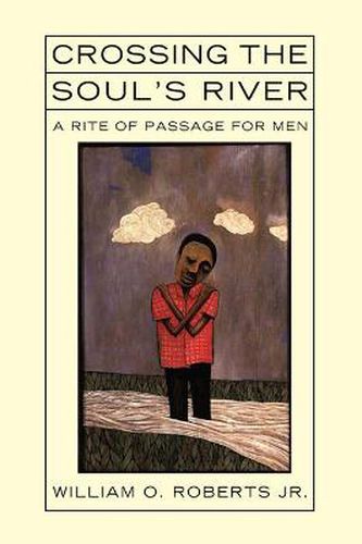 Crossing the Soul's River: A Rite of Passage for Men