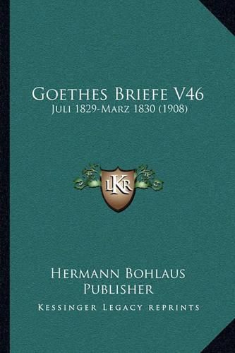 Cover image for Goethes Briefe V46: Juli 1829-Marz 1830 (1908)