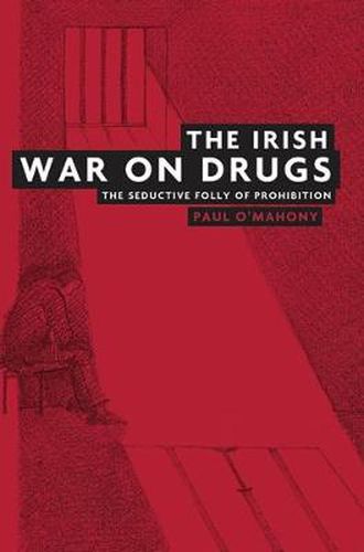 Cover image for The Irish War on Drugs: The Seductive Folly of Prohibition