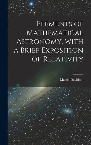 Cover image for Elements of Mathematical Astronomy, With a Brief Exposition of Relativity