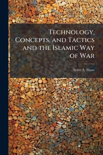 Cover image for Technology, Concepts, and Tactics and the Islamic Way of War