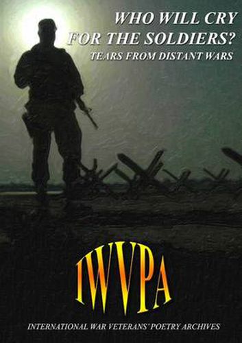 Cover image for Who Will Cry For The Soldiers? Tears From Distant Wars