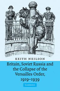 Cover image for Britain, Soviet Russia and the Collapse of the Versailles Order, 1919-1939