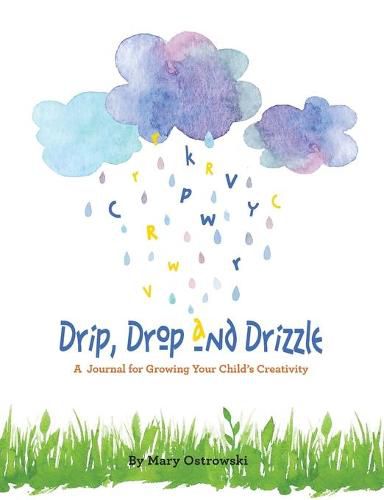 Drip, Drop and Drizzle: A Journal for Growing Your Child's Creativity