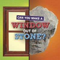 Cover image for Can You Make a Window Out of Stone?