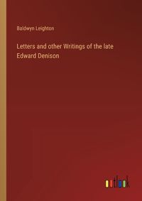 Cover image for Letters and other Writings of the late Edward Denison