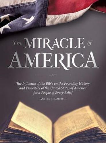 Cover image for The Miracle of America: The Influence of the Bible on the Founding History & Principles of the United States for a People of Every Belief (3rd ed)