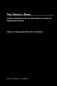 Cover image for The Mindful Brain: Cortical Organization and the Group-Selective Theory of Higher Brain Function