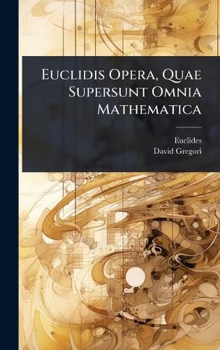 Cover image for Euclidis Opera, Quae Supersunt Omnia Mathematica