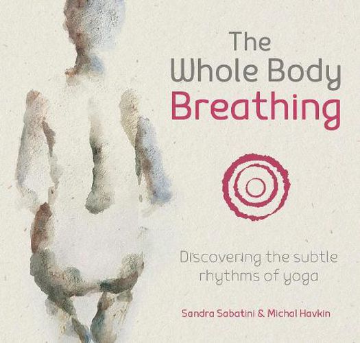 Cover image for The Whole Body Breathing: Discovering the subtle rhythms of yoga