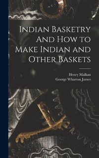 Cover image for Indian Basketry And How to Make Indian and Other Baskets