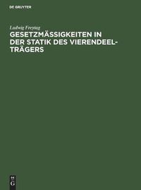 Cover image for Gesetzmassigkeiten in Der Statik Des Vierendeel-Tragers: Nebst Verfahren Zur Unmittelbaren Gewinnung Der Einflusslinien Durch Reihenbildung