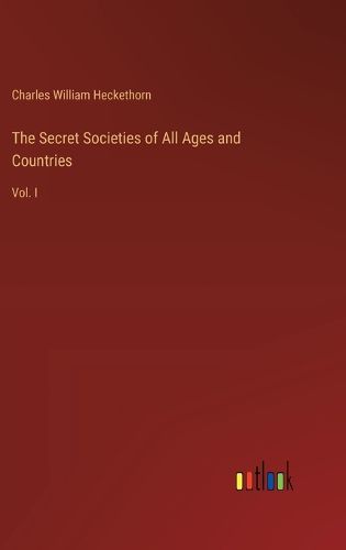 The Secret Societies of All Ages and Countries