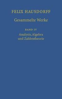 Cover image for Felix Hausdorff - Gesammelte Werke Band IV: Analysis, Algebra Und Zahlentheorie