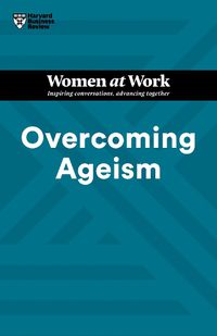 Cover image for Overcoming Ageism (HBR Women at Work Series)