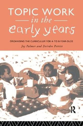 Cover image for Topic Work in the Early Years: Organising the Curriculum for Four to Eight Year Olds