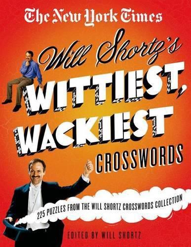 Cover image for The New York Times Will Shortz's Wittiest, Wackiest Crosswords: 225 Puzzles from the Will Shortz Crossword Collection