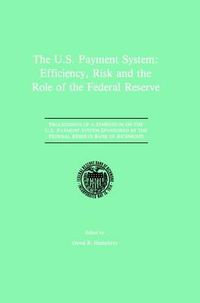 Cover image for The U.S. Payment System: Efficiency, Risk and the Role of the Federal Reserve: Proceedings of a Symposium on the U.S. Payment System sponsored by the Federal Reserve Bank of Richmond