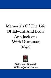 Cover image for Memorials of the Life of Edward and Lydia Ann Jackson: With Discourses (1876)