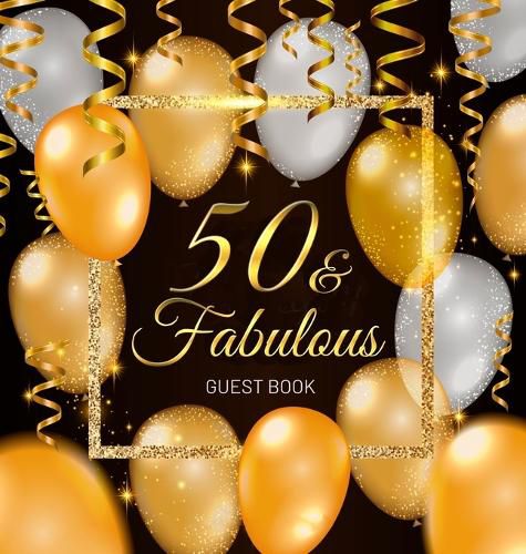 Cover image for 50th Birthday Guest Book: 50 Year Old and Fabulous Party, 1972, Perfect With Black and Gold Decorations & Supplies Adult Bday Party, Funny Idea for Turning 50, Keepsake Gift for Men & Women