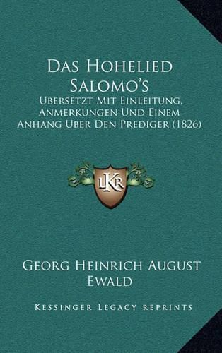 Das Hohelied Salomo's: Ubersetzt Mit Einleitung, Anmerkungen Und Einem Anhang Uber Den Prediger (1826)