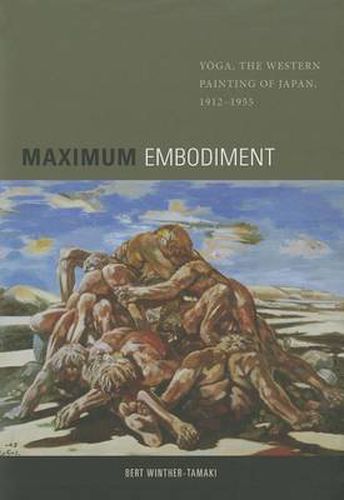 Cover image for Maximum Embodiment: Yoga, the   Western Painting   of Japan, 1912-1955