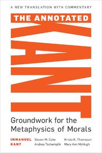 Cover image for The Annotated Kant: Groundwork for the Metaphysics of Morals