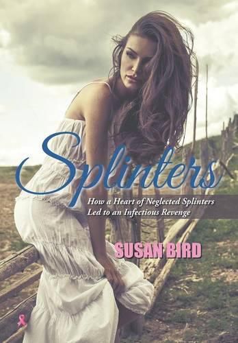 Cover image for Splinters: How a Heart of Neglected Splinters Led to an Infectious Revenge