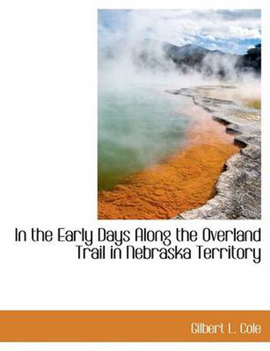 Cover image for In the Early Days Along the Overland Trail in Nebraska Territory