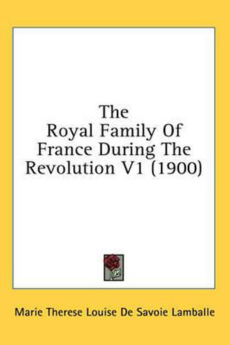 Cover image for The Royal Family of France During the Revolution V1 (1900)