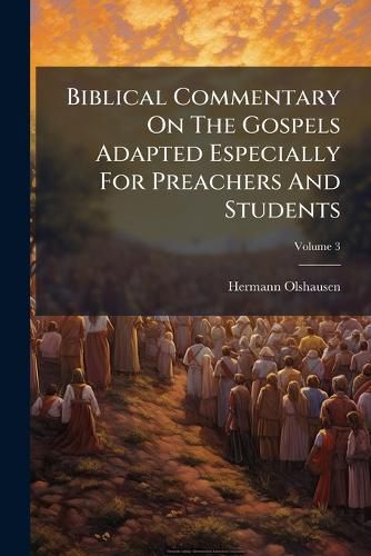 Cover image for Biblical Commentary On The Gospels Adapted Especially For Preachers And Students