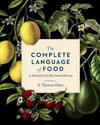 Cover image for The Complete Language of Food: A Definitive & Illustrated History