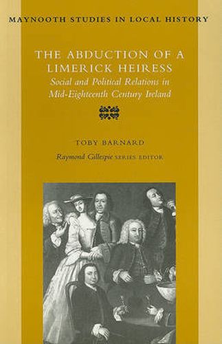 Cover image for The Abduction of a Limerick Heiress: Social and Political Relations in Mid-eighteenth Century Ireland