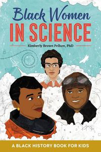 Cover image for Black Women in Science: A Black History Book for Kids