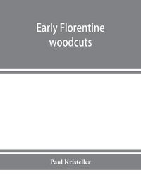 Cover image for Early Florentine woodcuts: with an annotated list of Florentine illustrated books