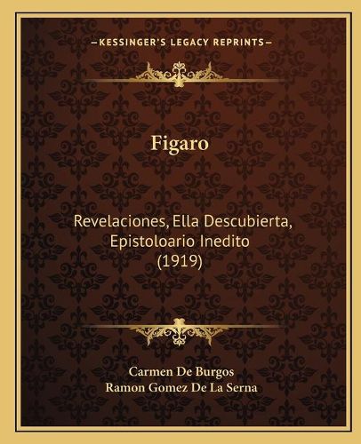 Cover image for Figaro: Revelaciones, Ella Descubierta, Epistoloario Inedito (1919)