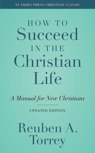 How to Succeed in the Christian Life: A Manual for New Christians