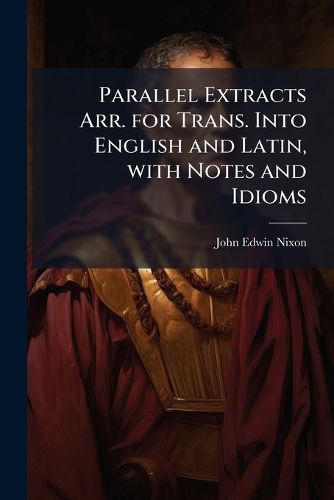 Cover image for Parallel Extracts Arr. for Trans. Into English and Latin, with Notes and Idioms