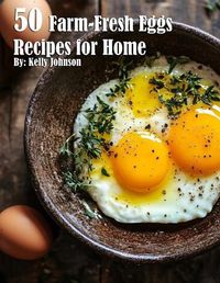 Cover image for 50 Farm-Fresh Egg Recipes for Home