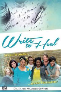 Cover image for Write to Heal: Seven Women, Seven Triumphs